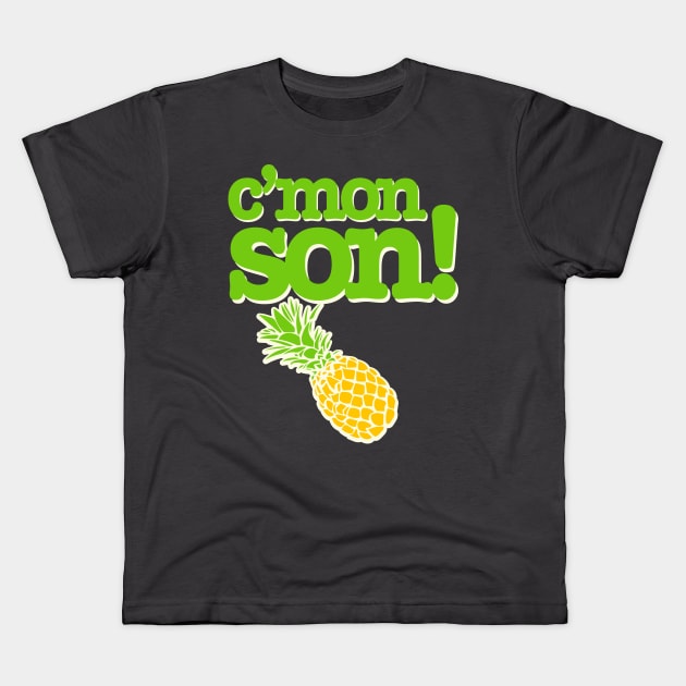 C'mon Son! Funny Psych Quote Graphic with Pineapple Kids T-Shirt by ChattanoogaTshirt